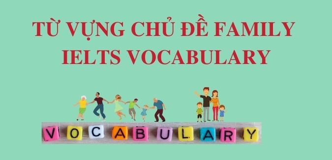 Từ vựng chủ đề Family - IELTS Vocabulary
